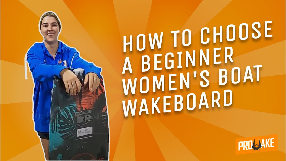 HOW TO CHOOSE A BEGINNER WOMEN'S BOAT WAKEBOARD